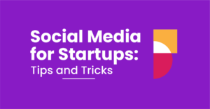 Social Media for Startups: Tips and Tricks