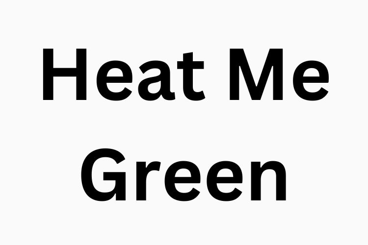 Heat Me Green 750 x 500